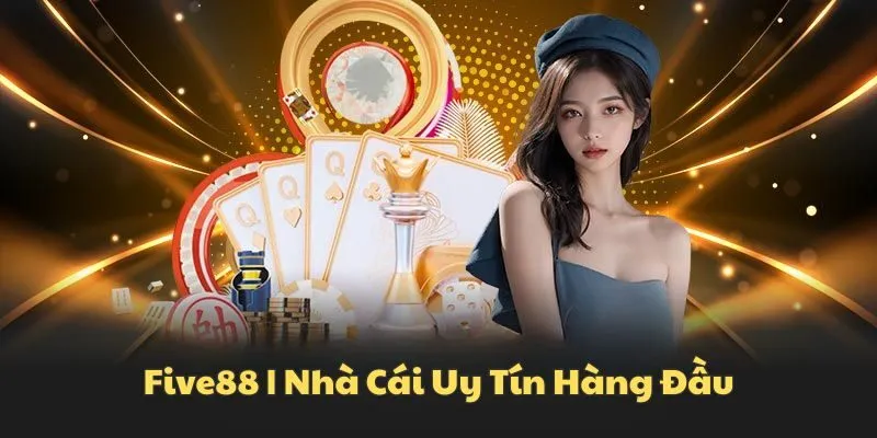 Five88 - sân chơi giải trí trực tuyến xứng đáng để trải nghiệm
